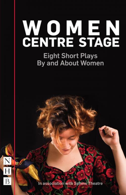 Cover of the book Women Centre Stage: Eight Short Plays By and About Women (NHB Modern Plays) by Georgia Christou, April De Angelis, Chloe Todd Fordham, Rose Lewenstein, Winsome Pinnock, Stephanie Ridings, Jessica Siân, Timberlake Wertenbaker, Sue Parrish, Nick Hern Books