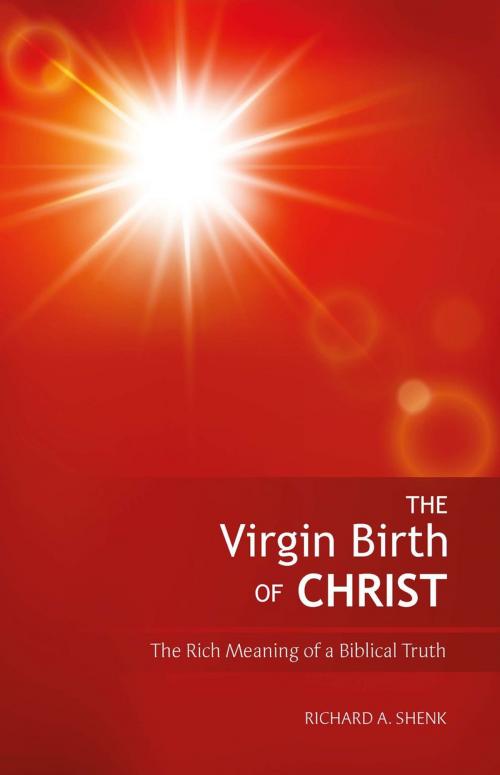 Cover of the book The Virgin Birth of Christ by Richard Shenk, Authentic Publishers