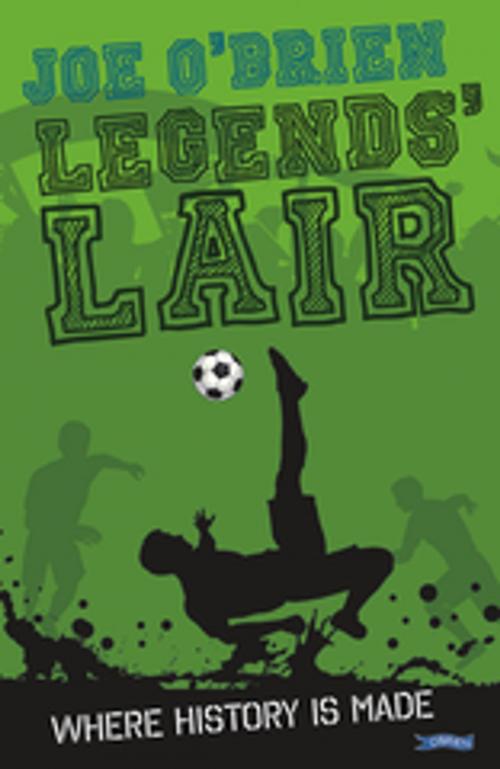 Cover of the book Legends' Lair by Joe O'Brien, The O'Brien Press