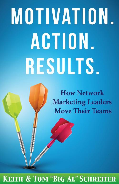 Cover of the book Motivation. Action. Results. by Keith Schreiter, Tom "Big Al" Schreiter, Fortune Network Publishing, Inc.