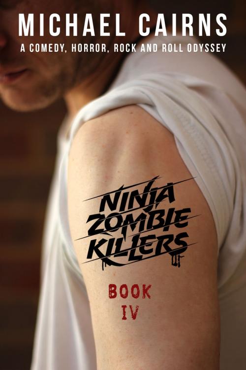 Cover of the book Ninja Zombie Killers IV by Michael Cairns, Cairns Publishing