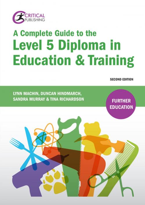 Cover of the book A Complete Guide to the Level 5 Diploma in Education and Training by Lynn Machin, Duncan Hindmarch, Sandra Murray, Tina Richardson, Critical Publishing