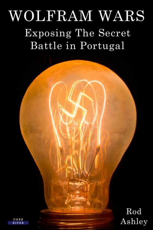 Cover of the book Wolfram Wars: Exposing The Secret Battle in Portugal by Rod Ashley, Bennion Kearny