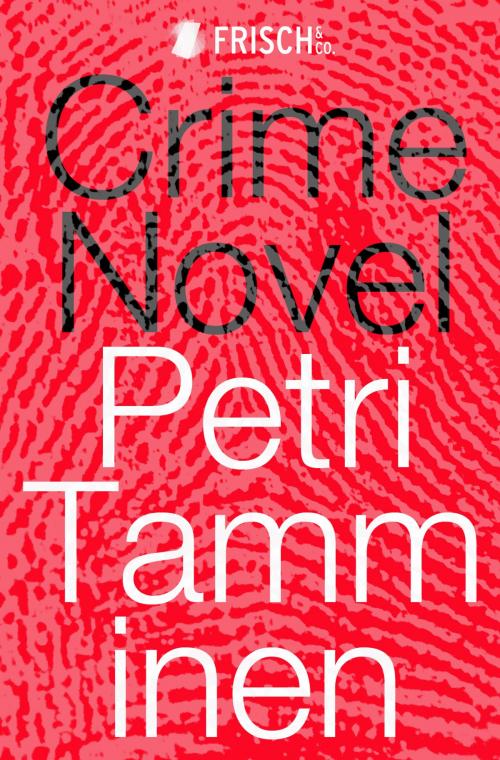 Cover of the book Crime Novel by Petri Tamminen, Canelo