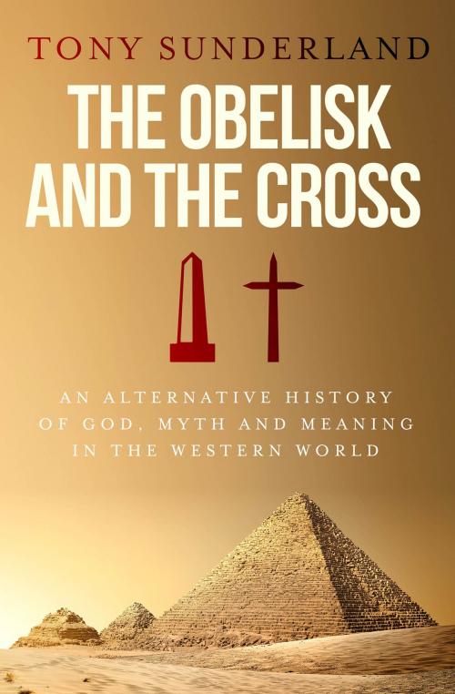 Cover of the book The Obelisk and the Cross by Tony Sunderland, Fontaine Publishing Group