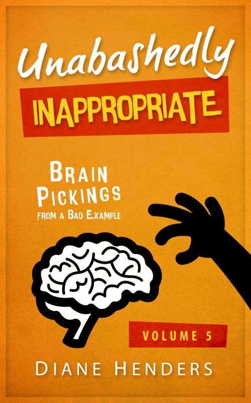 Cover of the book Unabashedly Inappropriate by Diane Henders, Diane Henders