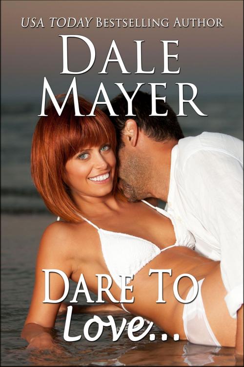 Cover of the book Dare to Love... by Dale Mayer, Valley Publishing