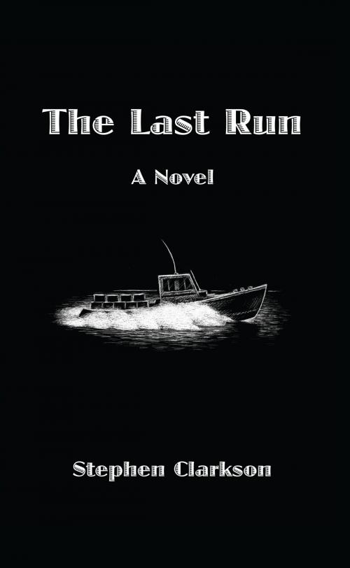 Cover of the book The Last Run by Stephen Clarkson, BookBaby