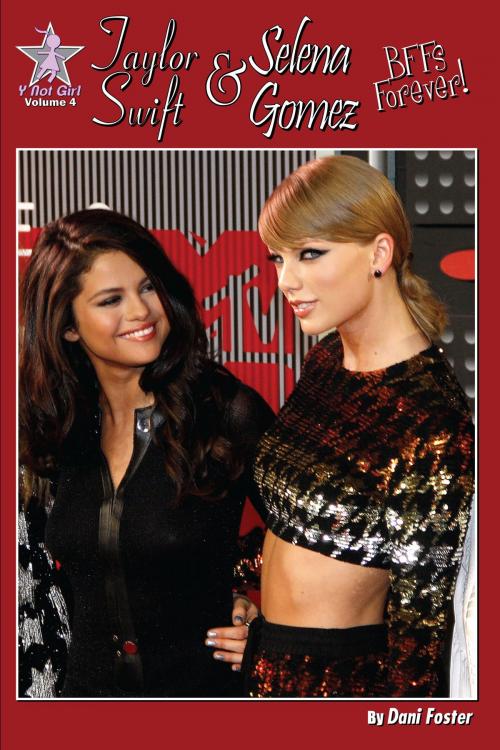Cover of the book Taylor Swift and Selena Gomez: BFFs Forever! by Dani Foster, Creative Media Publishing
