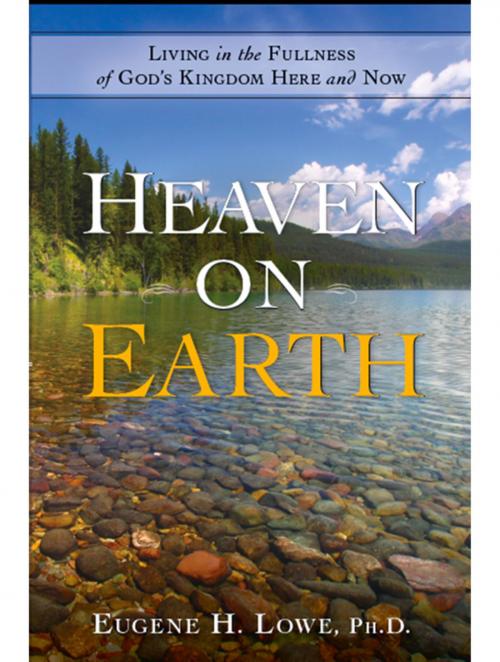 Cover of the book Heaven on Earth by Eugene Lowe, HigherLife Publishing