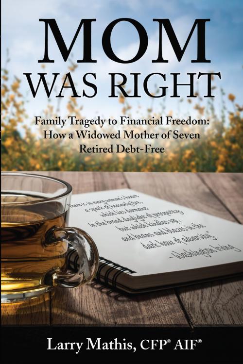 Cover of the book Mom Was Right by Larry Mathis, CFP, AIF, Perfect Bound Marketing + Press