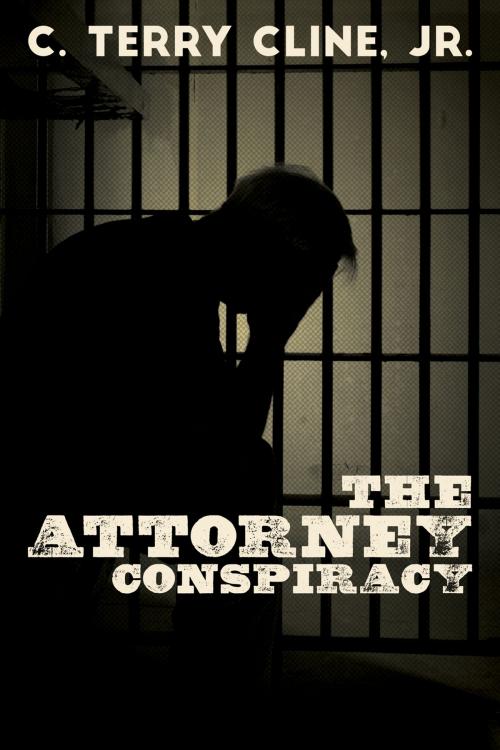 Cover of the book The Attorney Conspiracy by C. Terry Cline, Jr., River's Edge Media, LLC