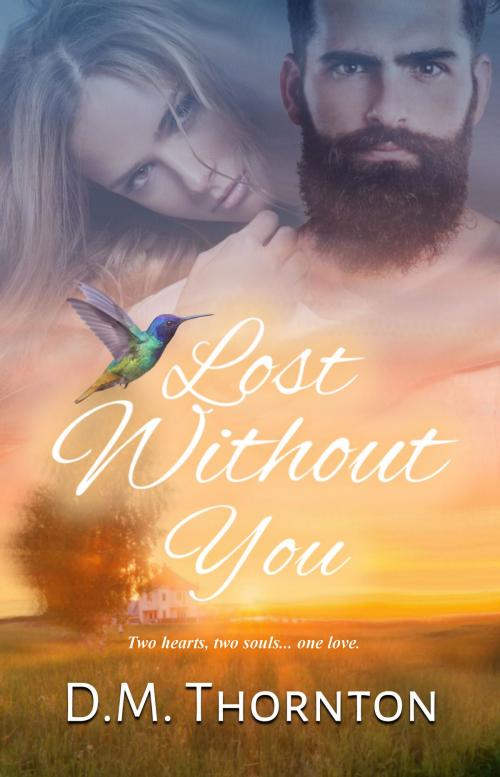 Cover of the book Lost Without You by D. M. Thornton, Whimsical Publications