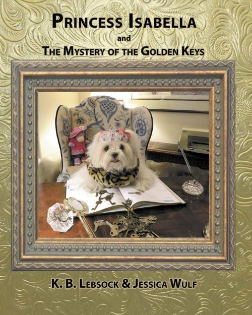 Cover of the book Princess Isabella and The Mystery of the Golden Keys by K. B. Lebsock, Jessica Wulf, Owl Network Joshua Tree Publishing