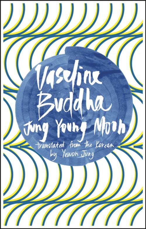 Cover of the book Vaseline Buddha by Jung Young Moon, Deep Vellum Publishing