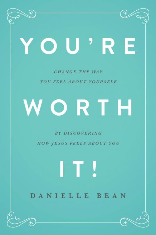 Cover of the book You're Worth It! by Danielle Bean, Wellspring