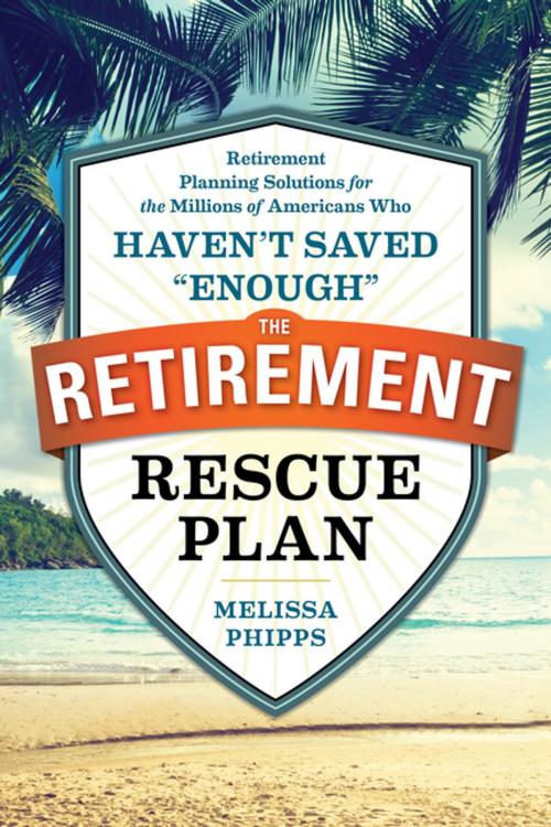 Cover of the book The Retirement Rescue Plan by Melissa Phipps, Arcas Publishing