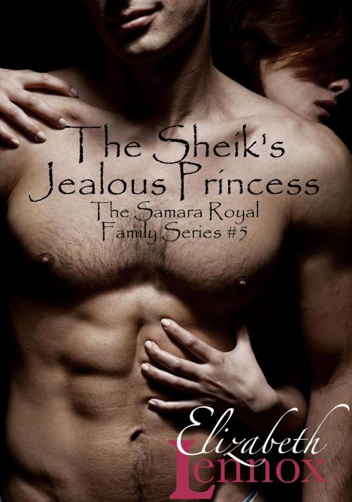 Cover of the book The Sheik's Jealous Princess by Elizabeth Lennox, Elizabeth Lennox Books (www.ElizabethLennox.com)