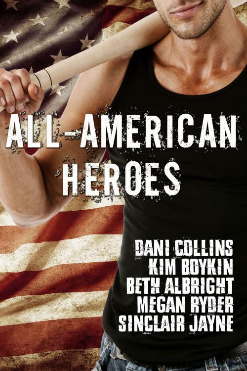 Cover of the book All-American Heroes Box Set by Dani Collins, Kim Boykin, Beth Albright, Megan Ryder, Sinclair Jayne, Tule Publishing Group, LLC
