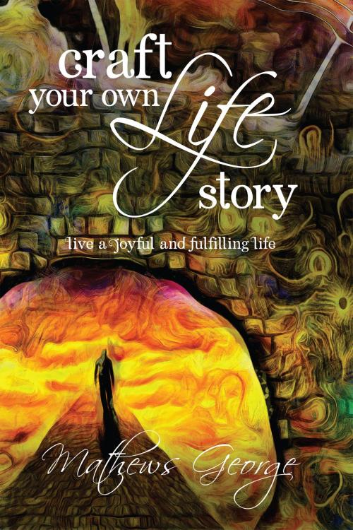 Cover of the book Craft Your Own Life Story by Mathews George, Notion Press
