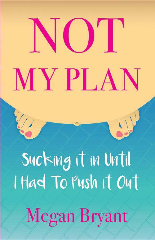 Cover of the book Not My Plan by Megan Bryant, Megan Bryant