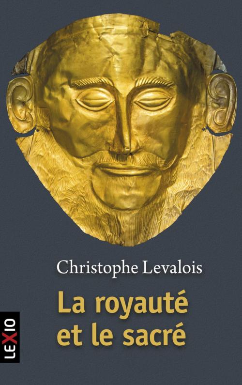 Cover of the book La royauté et le sacré by Christophe Levalois, Editions du Cerf
