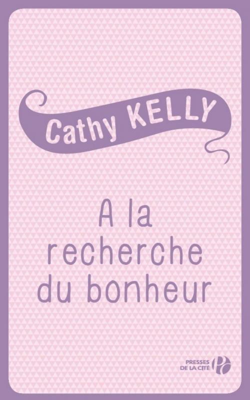 Cover of the book A la recherche du bonheur by Cathy KELLY, Place des éditeurs