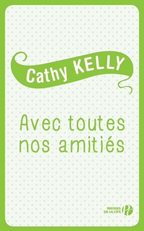 Cover of the book Avec toutes nos amitiés by Cathy KELLY, Place des éditeurs