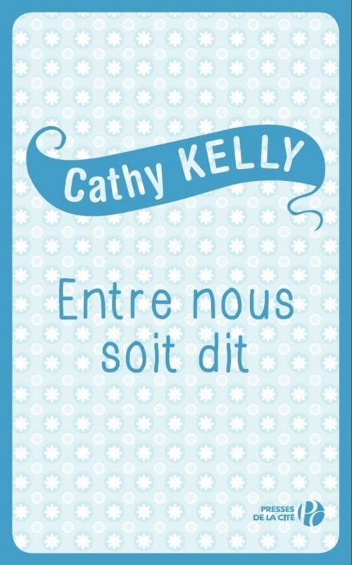 Cover of the book Entre nous soit dit by Cathy KELLY, Place des éditeurs