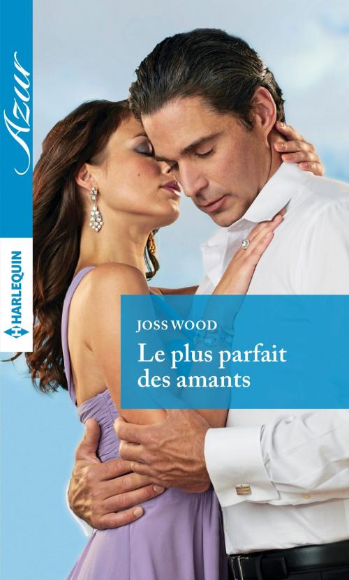 Cover of the book Le plus parfait des amants by Joss Wood, Harlequin