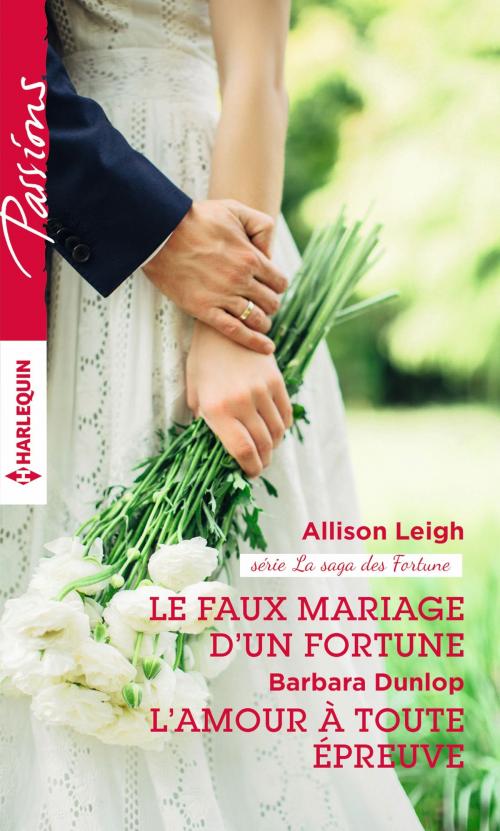 Cover of the book Le faux mariage d'un Fortune - L'amour à toute épreuve by Allison Leigh, Barbara Dunlop, Harlequin