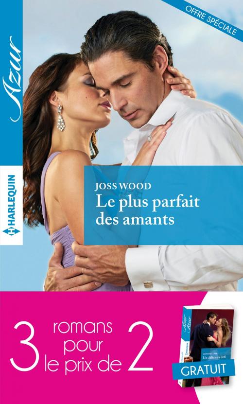 Cover of the book Le plus parfait des amants-Fascinée par un séducteur-Un délicieux défi by Joss Wood, Sharon Kendrick, Daphne Clair, Harlequin