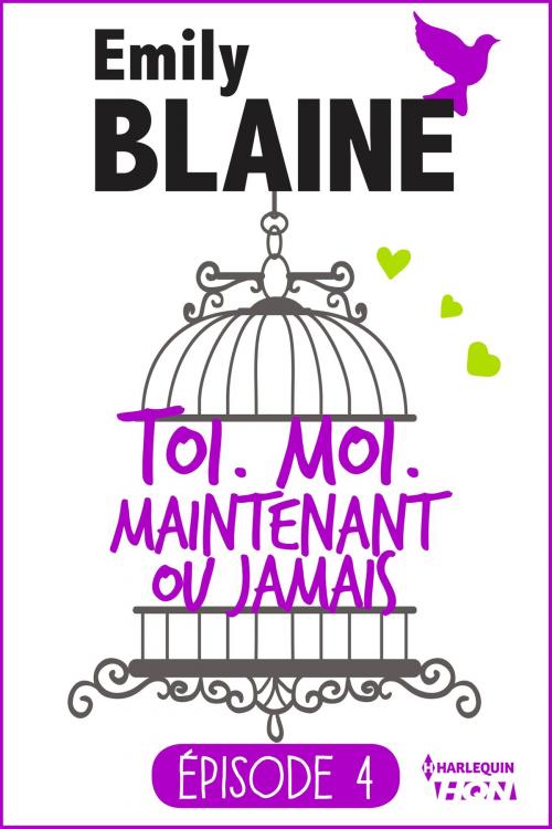 Cover of the book 4 - Toi. Moi. Maintenant ou jamais by Emily Blaine, Harlequin