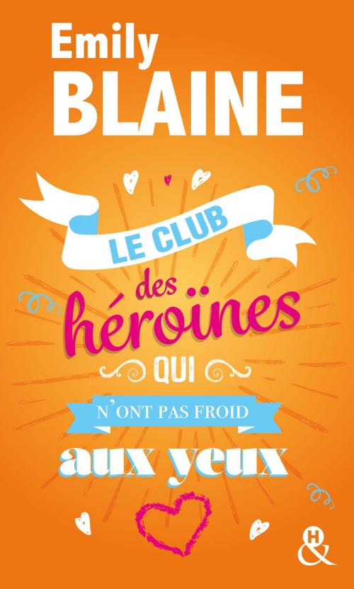 Cover of the book Le club des héroïnes qui n'ont pas froid aux yeux by Emily Blaine, Harlequin