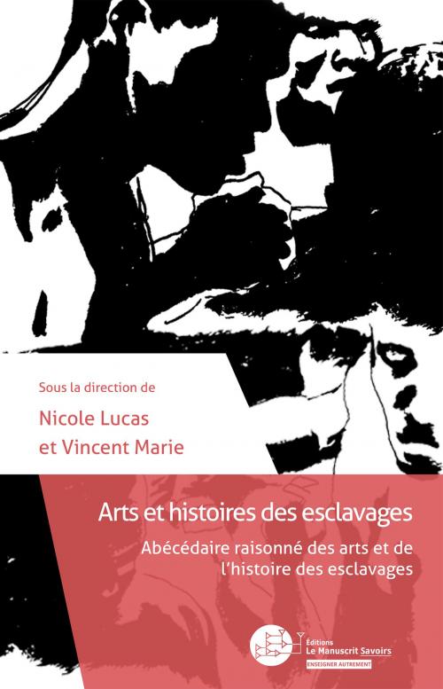 Cover of the book Arts et histoires des esclavages by Nicole Lucas, Vincent Marie, Éditions Le Manuscrit