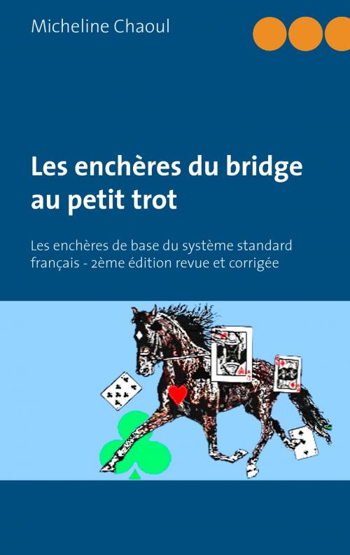 Cover of the book Les enchères du bridge au petit trot by Micheline Chaoul, Books on Demand