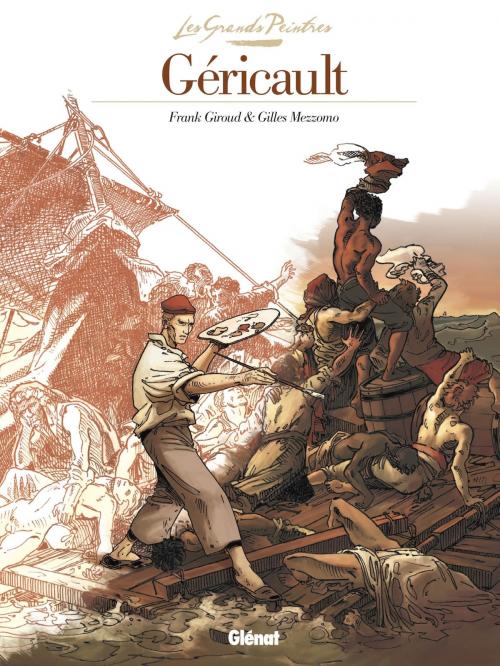 Cover of the book Les Grands Peintres - Théodore Géricault by Frank Giroud, Gilles Mezzomo, Glénat BD