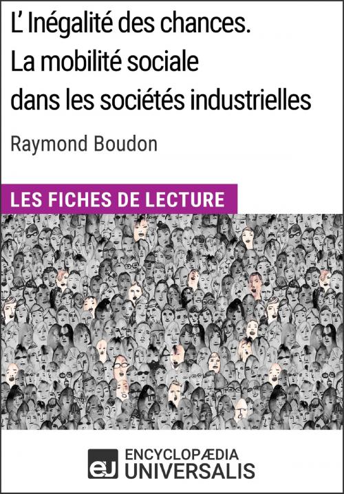 Cover of the book L'inégalité des chances. La mobilité sociale dans les sociétés industrielles de Raymond Boudon by Encyclopaedia Universalis, Encyclopaedia Universalis