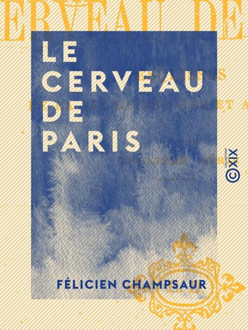 Cover of the book Le Cerveau de Paris by Félicien Champsaur, Collection XIX
