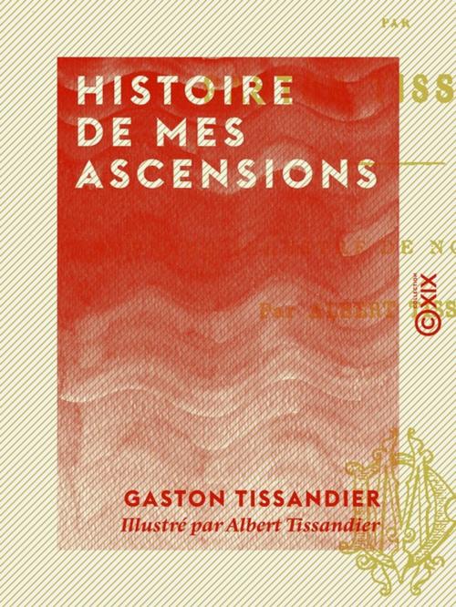 Cover of the book Histoire de mes ascensions by Gaston Tissandier, Collection XIX