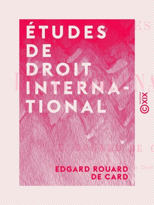 Cover of the book Études de droit international by Edgard Rouard de Card, Collection XIX