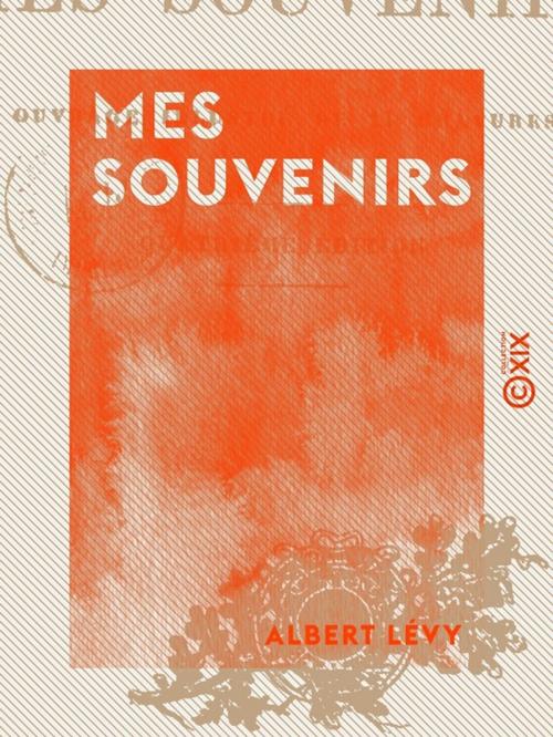 Cover of the book Mes souvenirs by Albert Lévy, Collection XIX