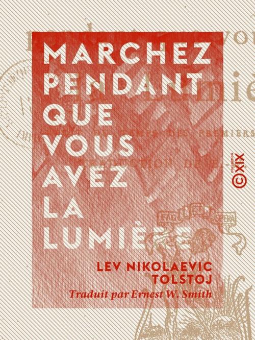 Cover of the book Marchez pendant que vous avez la lumière by Lev Nikolaevic Tolstoj, Collection XIX