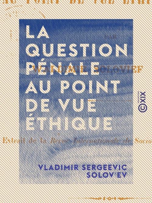 Cover of the book La Question pénale au point de vue éthique by Vladimir Sergeevic Solovʹev, Collection XIX