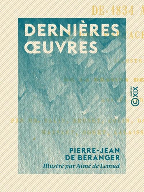 Cover of the book Dernières oeuvres by Pierre-Jean de Béranger, Collection XIX