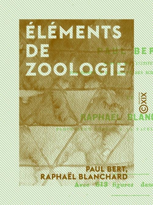 Cover of the book Éléments de zoologie by Raphaël Blanchard, Paul Bert, Collection XIX