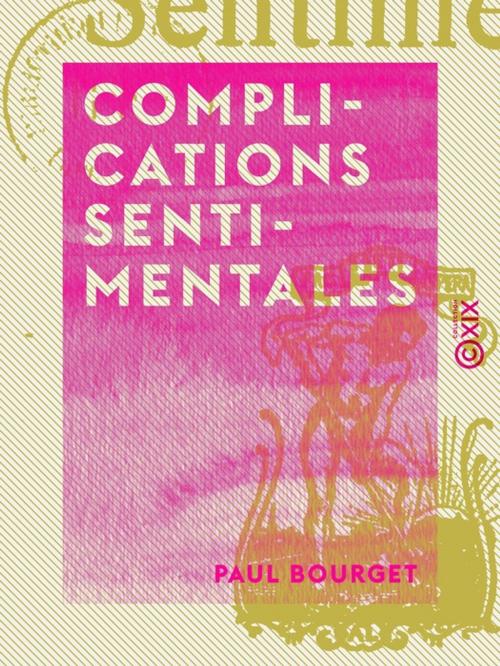 Cover of the book Complications sentimentales by Paul Bourget, Collection XIX