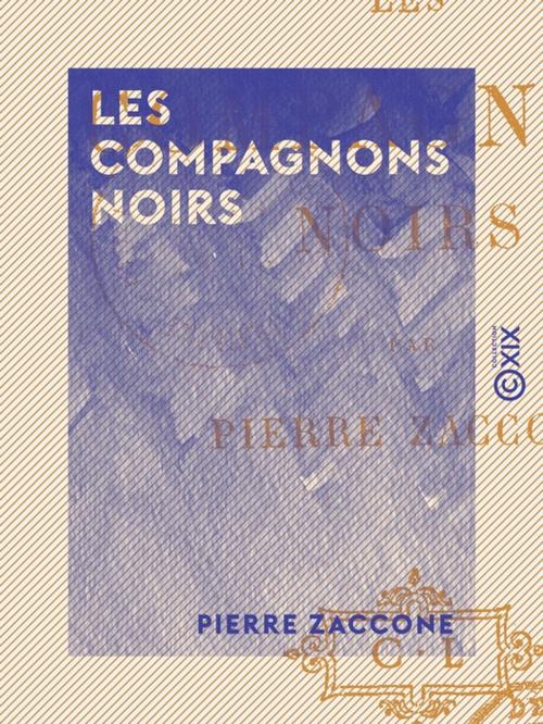 Cover of the book Les Compagnons noirs by Pierre Zaccone, Collection XIX