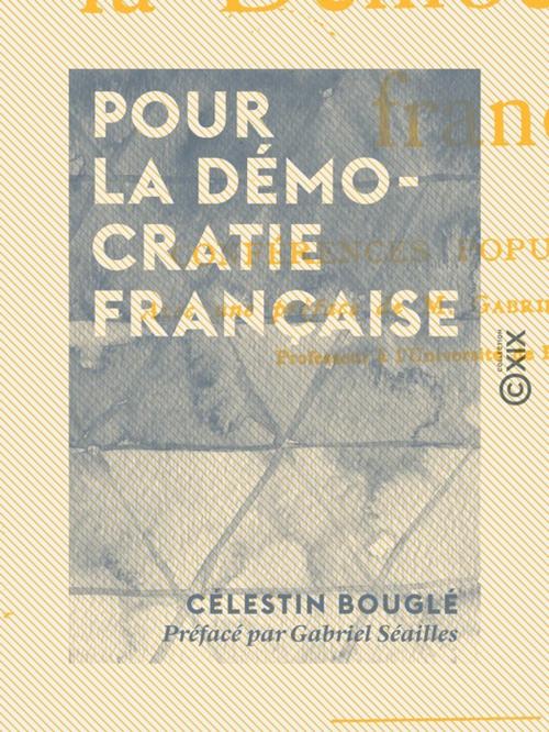 Cover of the book Pour la démocratie française by Gabriel Séailles, Célestin Bouglé, Collection XIX