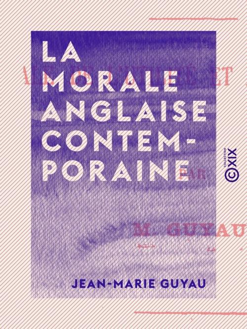 Cover of the book La Morale anglaise contemporaine by Jean-Marie Guyau, Collection XIX